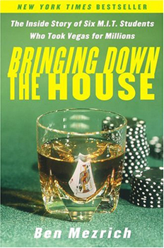 Bringing DownThe House Bringing DownThe House, The MIT Blackjack Team